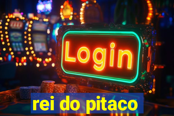 rei do pitaco